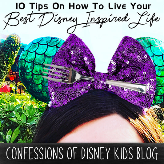 10 Tips On How To Live Your Best Disney Inspired Life