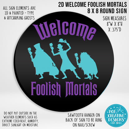 2D Welcome Foolish Mortals 8 x 8 Round Sign