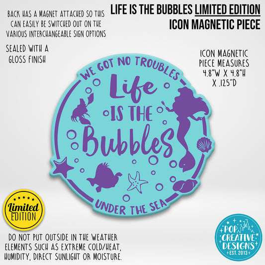 LIMITED EDITION Life is the Bubbles Icon Magnetic Piece