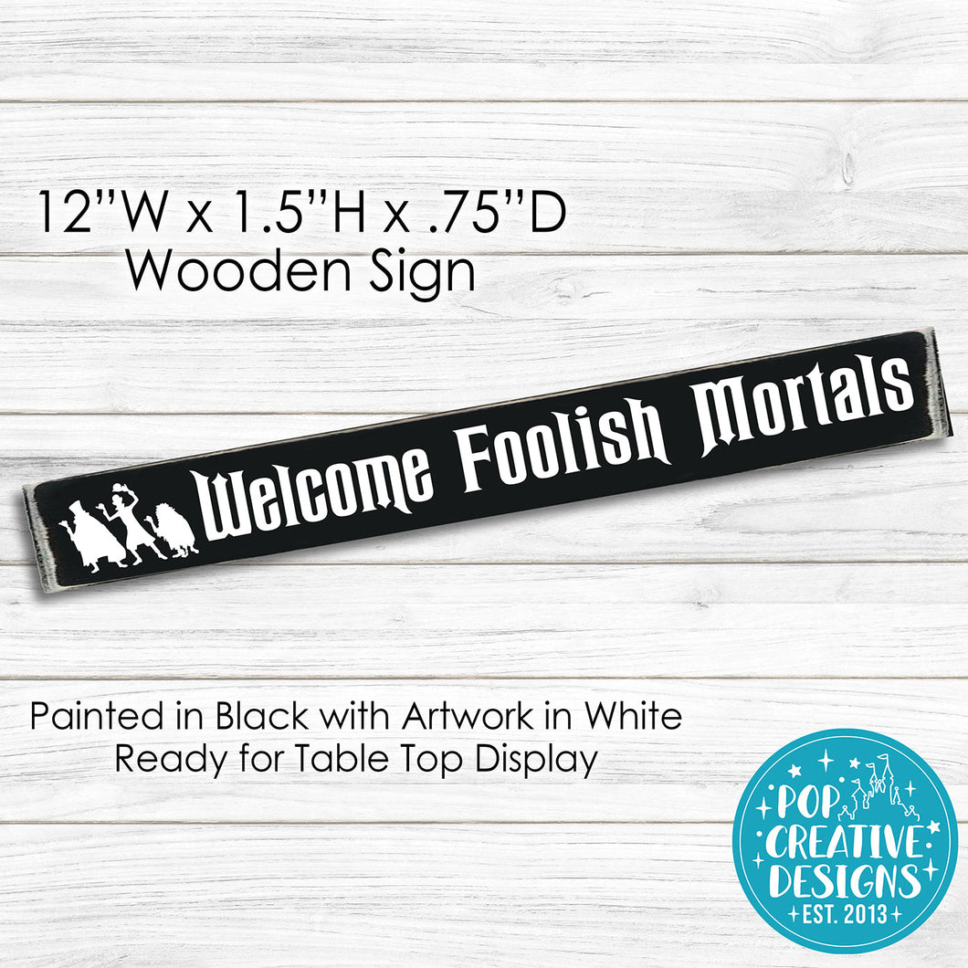 Welcome Foolish Mortals Wooden Sign